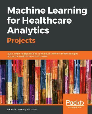 Machine Learning for Healthcare Analytics Projects(English, Paperback, Learning Solutions Eduonix)