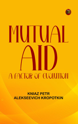 Mutual Aid: A Factor of Evolution(Paperback, kniaz Petr Alekseevich Kropotkin)