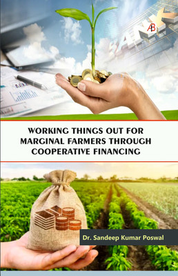 Working Things Out For Marginal Farmers Through Cooperative Financing(Hardcover, Dr. Sandeep Kumar Poswal)