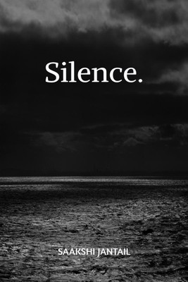 Silence  - beneath every word.(English, Hardcover, Saakshi Jantail)