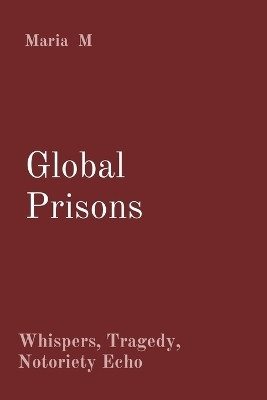 Global Prisons Whispers, Tragedy, Notoriety Echo(English, Paperback, M Maria)