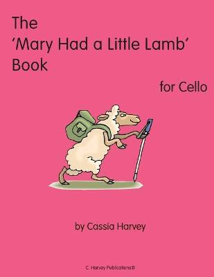 The 'Mary Had a Little Lamb' Book for Cello(English, Paperback, Harvey Cassia)