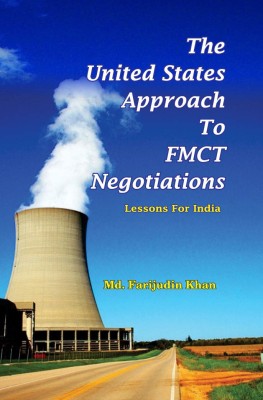 The United States Approach To FMCT Negotiations: Lessons For India(English, Hardcover, Khan Farijudan)