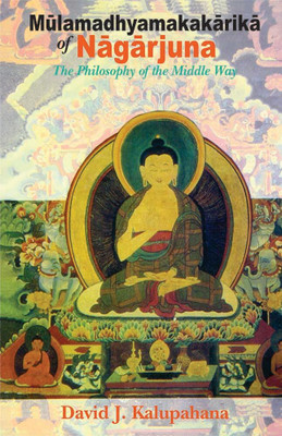 Mulamadhyamakakarika of Nagarjuna: The Philosophy of the Middle Way (Sanskrit text English translation and Annotation)(Hardcover, David J. Kalupahana)