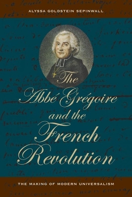 The Abbe Gregoire and the French Revolution(English, Paperback, Sepinwall Alyssa Goldstein)