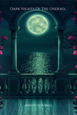 Dark Nights Of The Undead...  - Nights Of Love And Story Of Two Girls(Paperback, Aanya Agrawal)