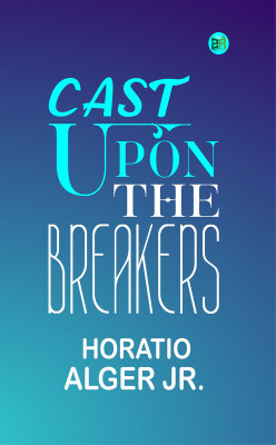 Cast Upon the Breakers(Paperback, Horatio Alger Jr.)