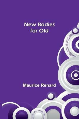 New Bodies for Old(English, Paperback, Renard Maurice)