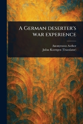 A German Deserter's War Experience(English, Paperback, Anonymous Julius)