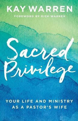 Sacred Privilege - Your Life and Ministry as a Pastor`s Wife(English, Paperback, Warren Kay)