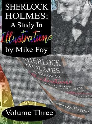 Sherlock Holmes - A Study in Illustrations - Volume 3(English, Hardcover, Foy Mike)