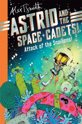 Astrid and the Space Cadets: Attack of the Snailiens!(English, Paperback, Smith Alex T.)