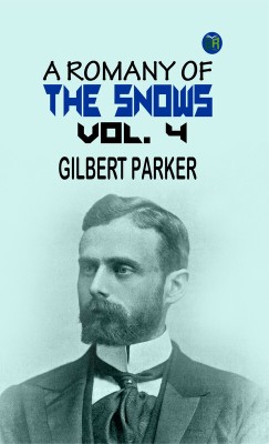 A Romany of the Snows, vol. 4(Paperback, Gilbert Parker)