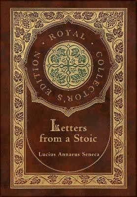 Letters from a Stoic (Complete) (Royal Collector's Edition) (Case Laminate Hardcover with Jacket)(English, Hardcover, Seneca Lucius Annaeus)