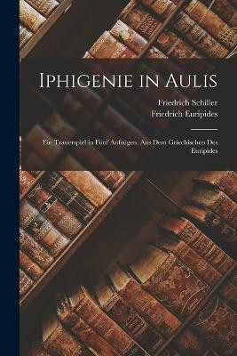 Iphigenie in Aulis(German, Paperback, Schiller Friedrich)