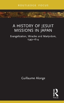 A History of Jesuit Missions in Japan(English, Hardcover, Alonge Guillaume)