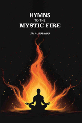 Hymns to the Mystic Fire(Paperback, Sri Aurobindo)