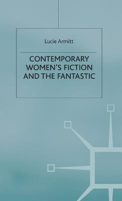 Contemporary Women's Fiction and the Fantastic(English, Hardcover, Armitt L.)