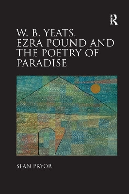 W.B. Yeats, Ezra Pound, and the Poetry of Paradise(English, Paperback, Pryor Sean)