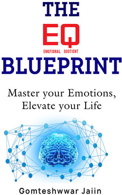 The EQ Blueprint: Master your Emotions, Elevate your Life(Paperback, Gomteshwwar Jaiin)