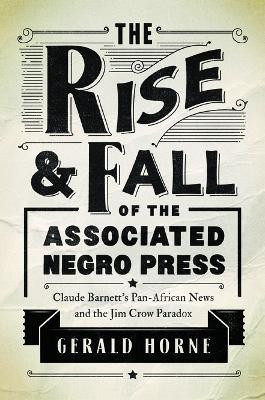 The Rise and Fall of the Associated Negro Press(English, Paperback, Horne Gerald)
