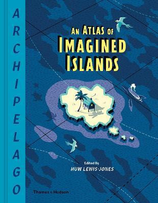Archipelago: An Atlas of Imagined Islands(English, Hardcover, Lewis-Jones Huw)