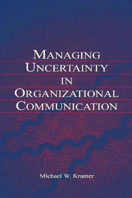 Managing Uncertainty in Organizational Communication(English, Hardcover, Kramer Michael W.)