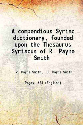 A compendious Syriac dictionary, founded upon the Thesaurus Syriacus of R. Payne Smith 1903 [Hardcover](Hardcover, R. Payne Smith, J. Payne Smith)