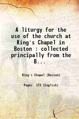 A liturgy for the use of the church at King's Chapel in Boston : collected principally from the Book of Common prayer. 1828 [Hardcover](Hardcover, King's Chapel (Boston))
