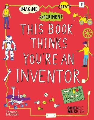 This Book Thinks You're an Inventor(English, Paperback, Museum The Science)
