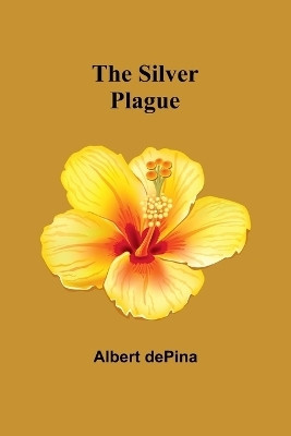 The Silver Plague(English, Paperback, Depina Albert)