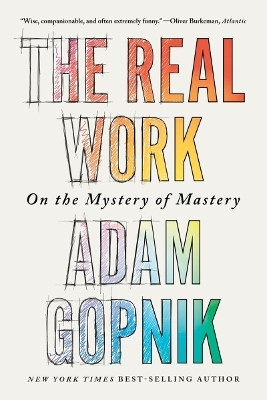 The Real Work(English, Paperback, Gopnik Adam)