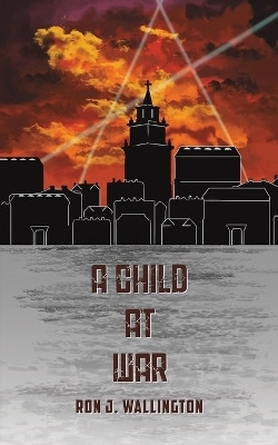 A Child at War(English, Paperback, Wallington Ron J.)