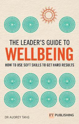 The Leader's Guide to Wellbeing: How to use soft skills to get hard results(English, Paperback, Tang Audrey)