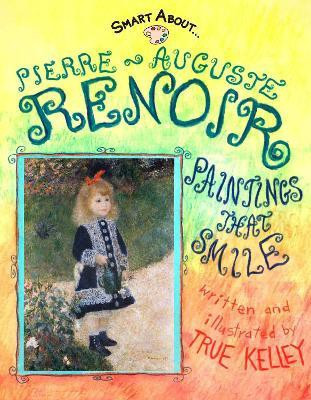 Smart About Art: Pierre-Auguste Renoir(English, Paperback, Kelley True)