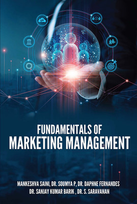 FUNDAMENTALS OF MARKETING MANAGEMENT(Paperback, Mankeshva Saini, Dr. Soumya P, Dr. Daphne Fernandes, Dr. Sanjay Kumar Barik, Dr. S. Saravanan)
