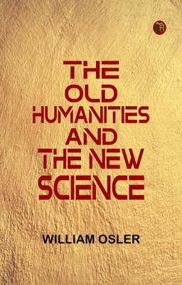 The Old Humanities and the New Science(Paperback, William Osler)