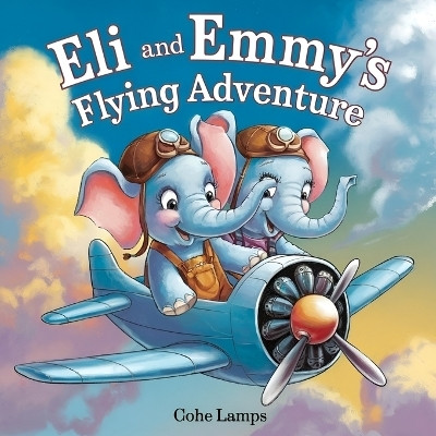 Eli and Emmy Flying Adventure(English, Paperback, Lamps Cohe)