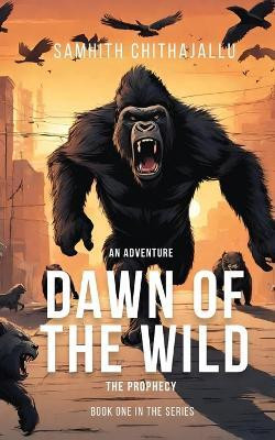 Dawn of the Wild(English, Paperback, Samhith Chithajallu)