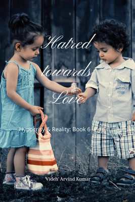 Hatred towards Love  - Hypocrisy & Reality: Book 6(English, Paperback, 'Videh' Arvind Kumar)