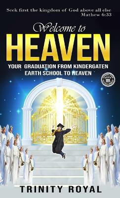 Welcome to Heaven. Your Graduation from Kindergarten Earth to Heaven.(English, Hardcover, Royal Trinity)