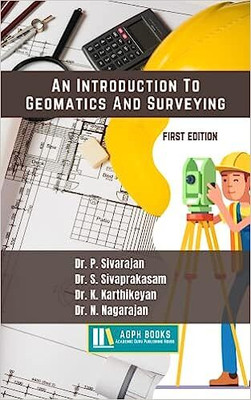 An Introduction To Geomatics And Surveying(Paperback, Dr. P. Sivarajan, Dr. S. Sivaprakasam, Dr. K. Karthikeyan, Dr. N. Nagarajan)