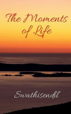 The Moments of Life  - -(English, Paperback, Swathisendil)