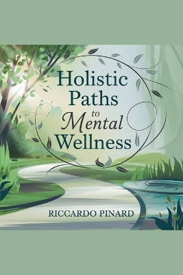 Holistic Paths to Mental Wellness(English, Paperback, Pinard Riccardo)