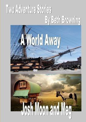 two adventure stories- A World Away, Josh Moon and Meg(English, Paperback, Browning Beth)