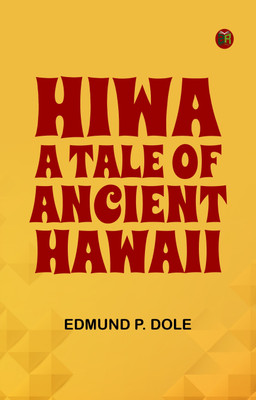 Hiwa: A Tale of Ancient Hawaii(Paperback, Edmund P. Dole)