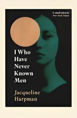 I Who Have Never Known Men ( by Harpman Jacqueline )(Paperback, Harpman Jacqueline)