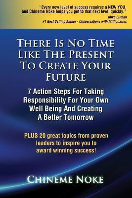 There Is No Time Like The Present To Create Your Future(English, Paperback, Noke Chineme)