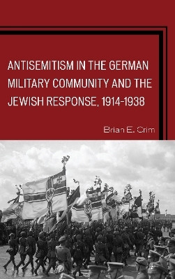 Antisemitism in the German Military Community and the Jewish Response, 1914-1938(English, Paperback, Crim Brian E.)