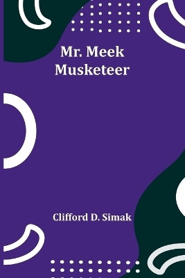 Mr. Meek-Musketeer(English, Paperback, Simak Clifford D)